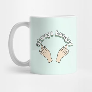 always hungry Mug